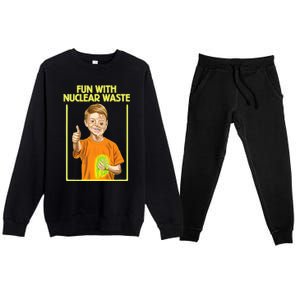 Fun With Nuclear Waste Funniest S Funny Dark Humor Premium Crewneck Sweatsuit Set