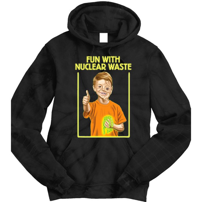 Fun With Nuclear Waste Funniest S Funny Dark Humor Tie Dye Hoodie