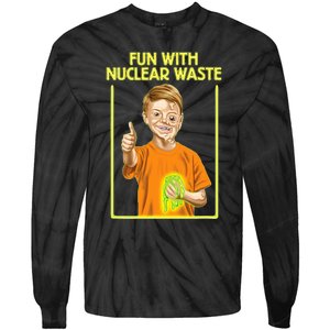 Fun With Nuclear Waste Funniest S Funny Dark Humor Tie-Dye Long Sleeve Shirt