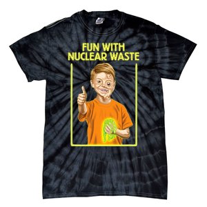 Fun With Nuclear Waste Funniest S Funny Dark Humor Tie-Dye T-Shirt