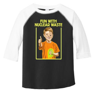 Fun With Nuclear Waste Funniest S Funny Dark Humor Toddler Fine Jersey T-Shirt