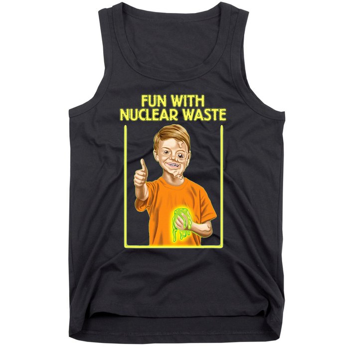 Fun With Nuclear Waste Funniest S Funny Dark Humor Tank Top