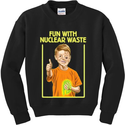 Fun With Nuclear Waste Funniest S Funny Dark Humor Kids Sweatshirt