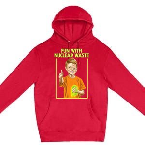 Fun With Nuclear Waste Funniest S Funny Dark Humor Premium Pullover Hoodie