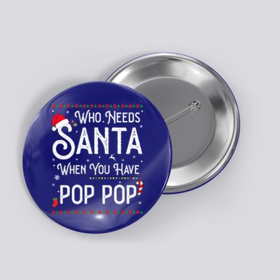 Funny Who Needs Santa When You Have Pop Pop Gift Button