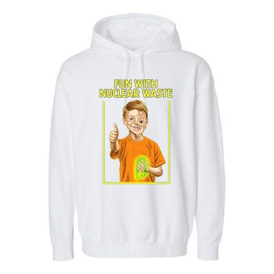 Fun With Nuclear Waste Funniest Garment-Dyed Fleece Hoodie