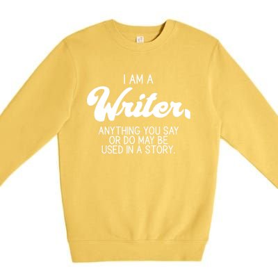 Funny Writer Novelist Author Poet Anything You Say Or Do Premium Crewneck Sweatshirt