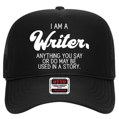 Funny Writer Novelist Author Poet Anything You Say Or Do High Crown Mesh Back Trucker Hat