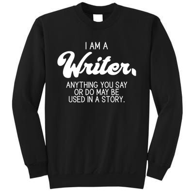 Funny Writer Novelist Author Poet Anything You Say Or Do Sweatshirt