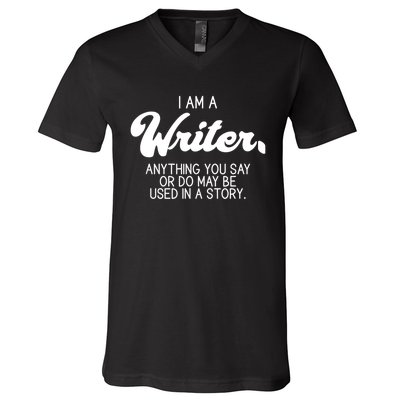 Funny Writer Novelist Author Poet Anything You Say Or Do V-Neck T-Shirt