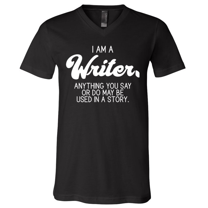 Funny Writer Novelist Author Poet Anything You Say Or Do V-Neck T-Shirt