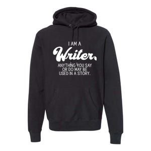 Funny Writer Novelist Author Poet Anything You Say Or Do Premium Hoodie