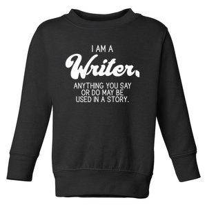 Funny Writer Novelist Author Poet Anything You Say Or Do Toddler Sweatshirt