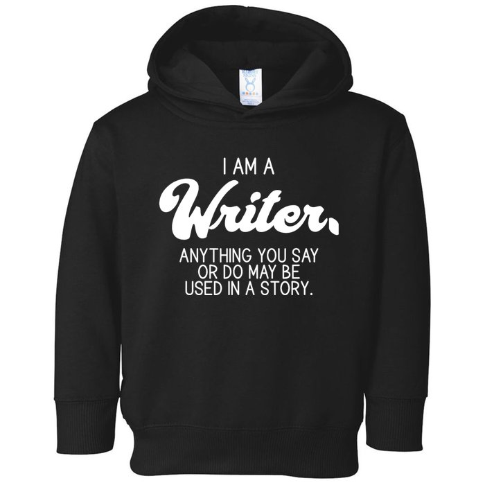 Funny Writer Novelist Author Poet Anything You Say Or Do Toddler Hoodie