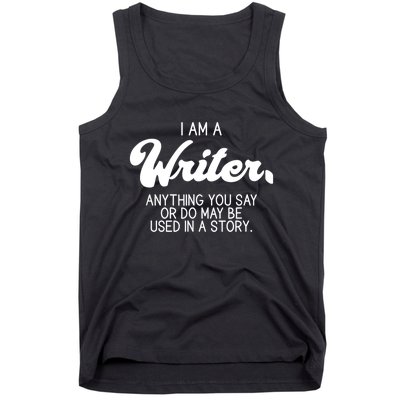 Funny Writer Novelist Author Poet Anything You Say Or Do Tank Top