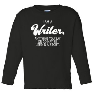 Funny Writer Novelist Author Poet Anything You Say Or Do Toddler Long Sleeve Shirt