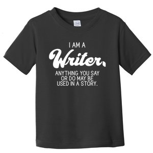 Funny Writer Novelist Author Poet Anything You Say Or Do Toddler T-Shirt