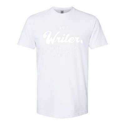 Funny Writer Novelist Author Poet Anything You Say Or Do Softstyle® CVC T-Shirt