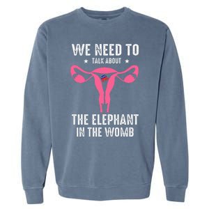 Funny We Need To Talk About The Elephant In The Womb Garment-Dyed Sweatshirt