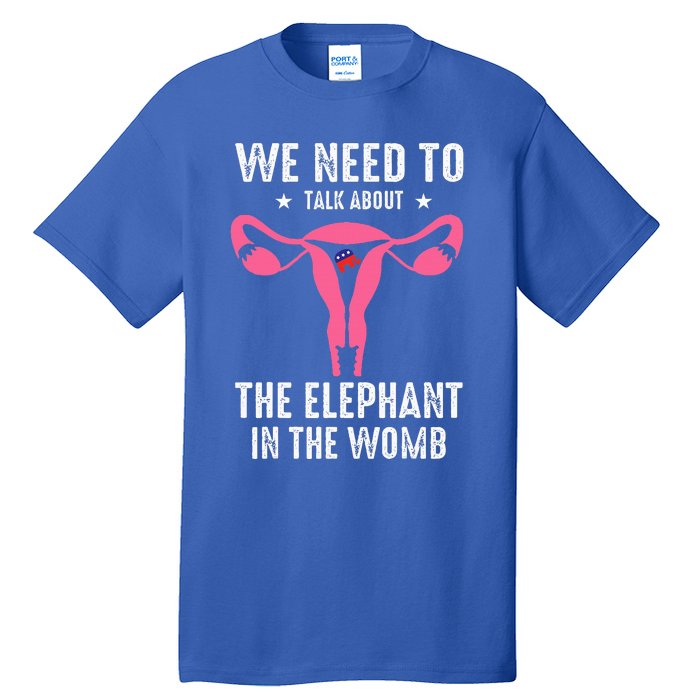 Funny We Need To Talk About The Elephant In The Womb Tall T-Shirt