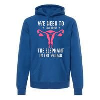 Funny We Need To Talk About The Elephant In The Womb Premium Hoodie