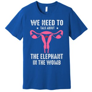 Funny We Need To Talk About The Elephant In The Womb Premium T-Shirt