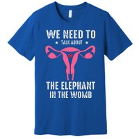 Funny We Need To Talk About The Elephant In The Womb Premium T-Shirt