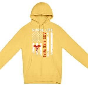 Fire Wife Nurse Life Firefighter Wife Nurse Gift Premium Pullover Hoodie