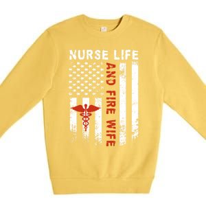 Fire Wife Nurse Life Firefighter Wife Nurse Gift Premium Crewneck Sweatshirt