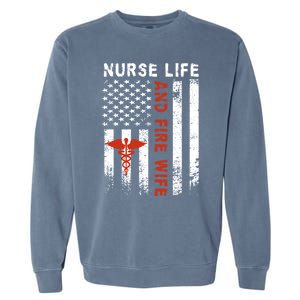 Fire Wife Nurse Life Firefighter Wife Nurse Gift Garment-Dyed Sweatshirt