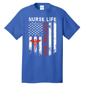 Fire Wife Nurse Life Firefighter Wife Nurse Gift Tall T-Shirt