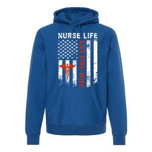 Fire Wife Nurse Life Firefighter Wife Nurse Gift Premium Hoodie