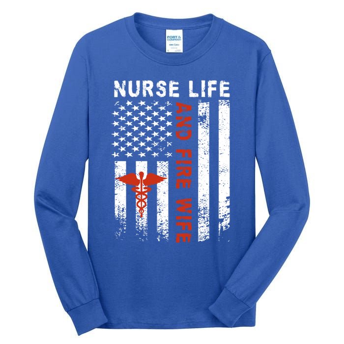 Fire Wife Nurse Life Firefighter Wife Nurse Gift Tall Long Sleeve T-Shirt