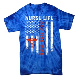 Fire Wife Nurse Life Firefighter Wife Nurse Gift Tie-Dye T-Shirt