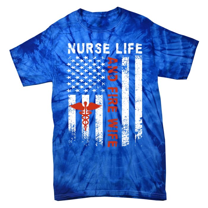 Fire Wife Nurse Life Firefighter Wife Nurse Gift Tie-Dye T-Shirt