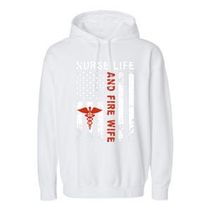 Fire Wife Nurse Life Firefighter Wife Nurse Gift Garment-Dyed Fleece Hoodie