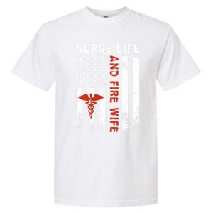 Fire Wife Nurse Life Firefighter Wife Nurse Gift Garment-Dyed Heavyweight T-Shirt