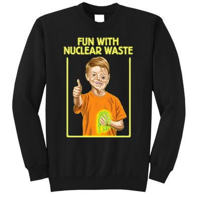 Fun With Nuclear Waste Funniest S Funny Dark Humor Tall Sweatshirt