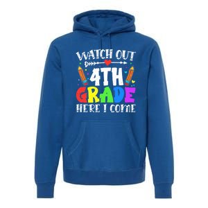 Funny Watch Out 4Th Grade Here I Come Back To School Funny Gift Premium Hoodie