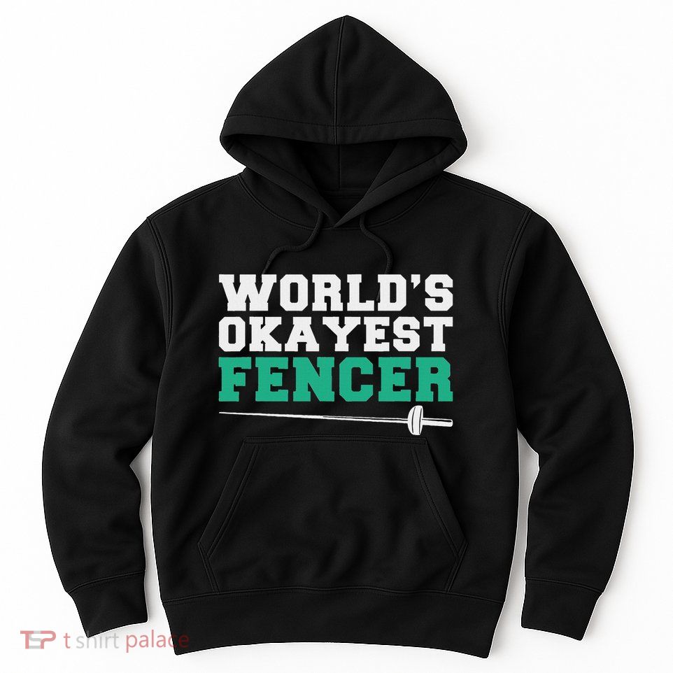Fencing Worlds Okayest Fencer Hoodie