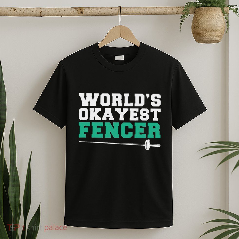 Fencing Worlds Okayest Fencer T-Shirt