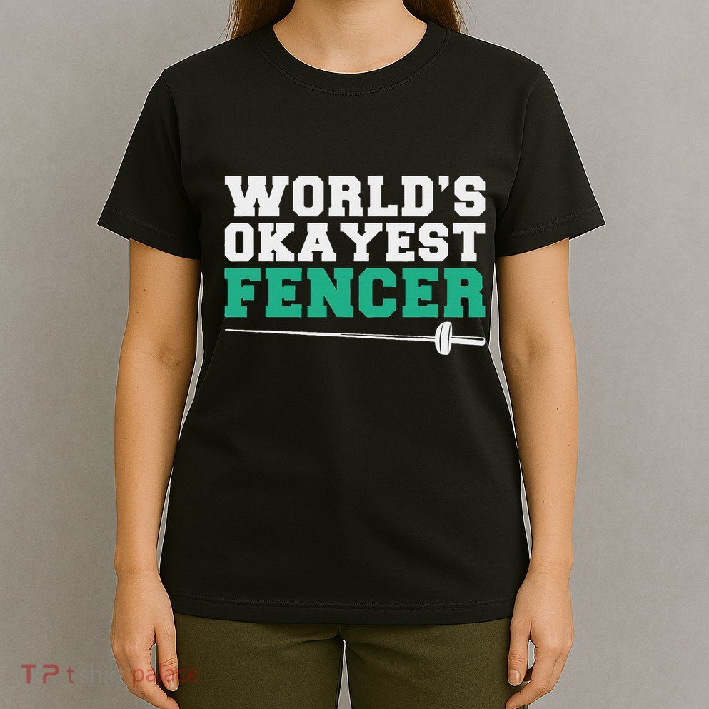 Fencing Worlds Okayest Fencer T-Shirt
