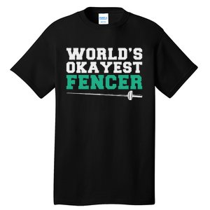 Fencing Worlds Okayest Fencer Tall T-Shirt