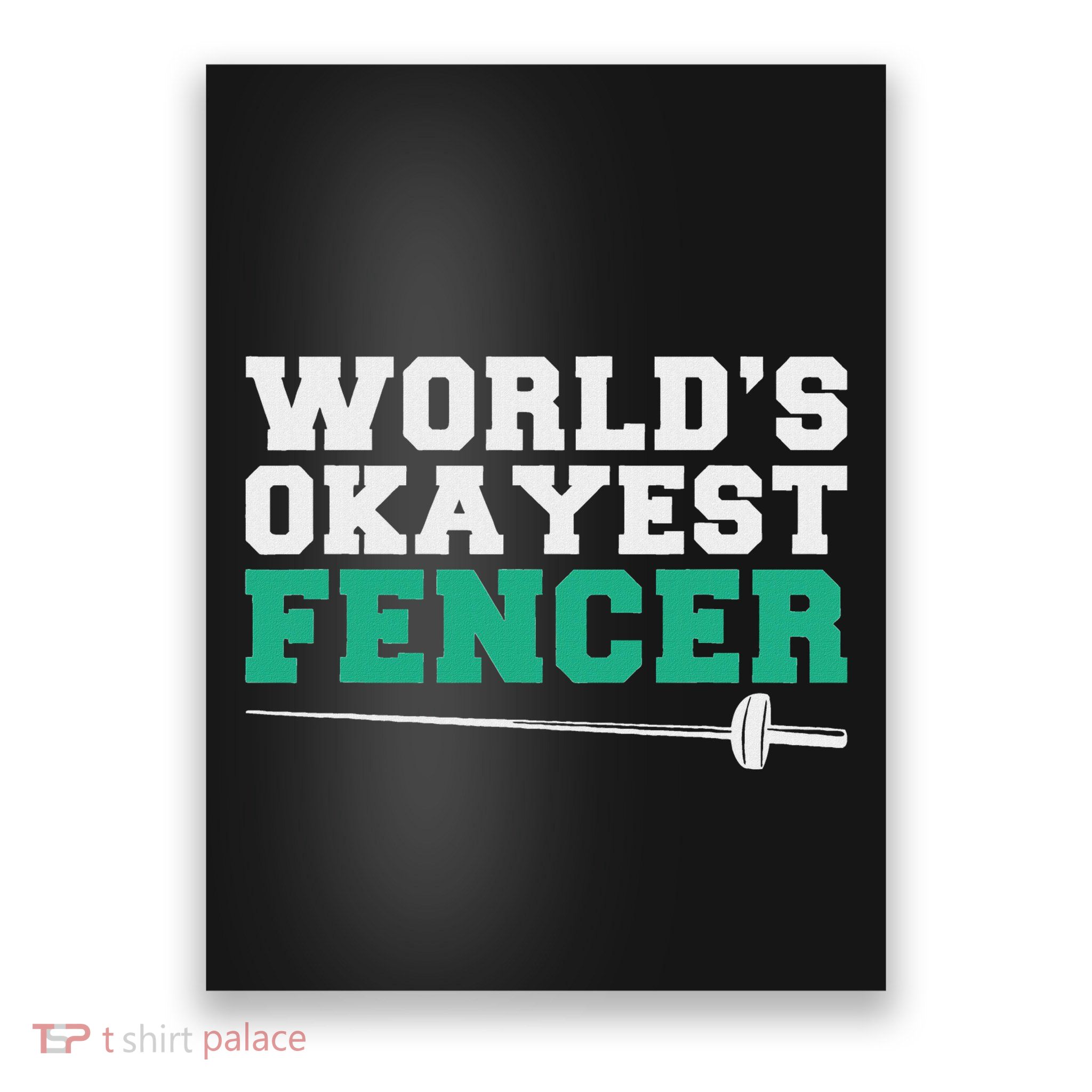 Fencing Worlds Okayest Fencer Poster
