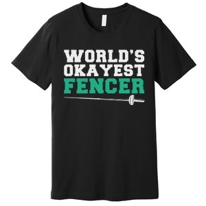 Fencing Worlds Okayest Fencer Premium T-Shirt