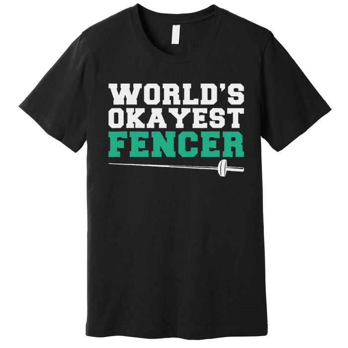 Fencing Worlds Okayest Fencer Premium T-Shirt