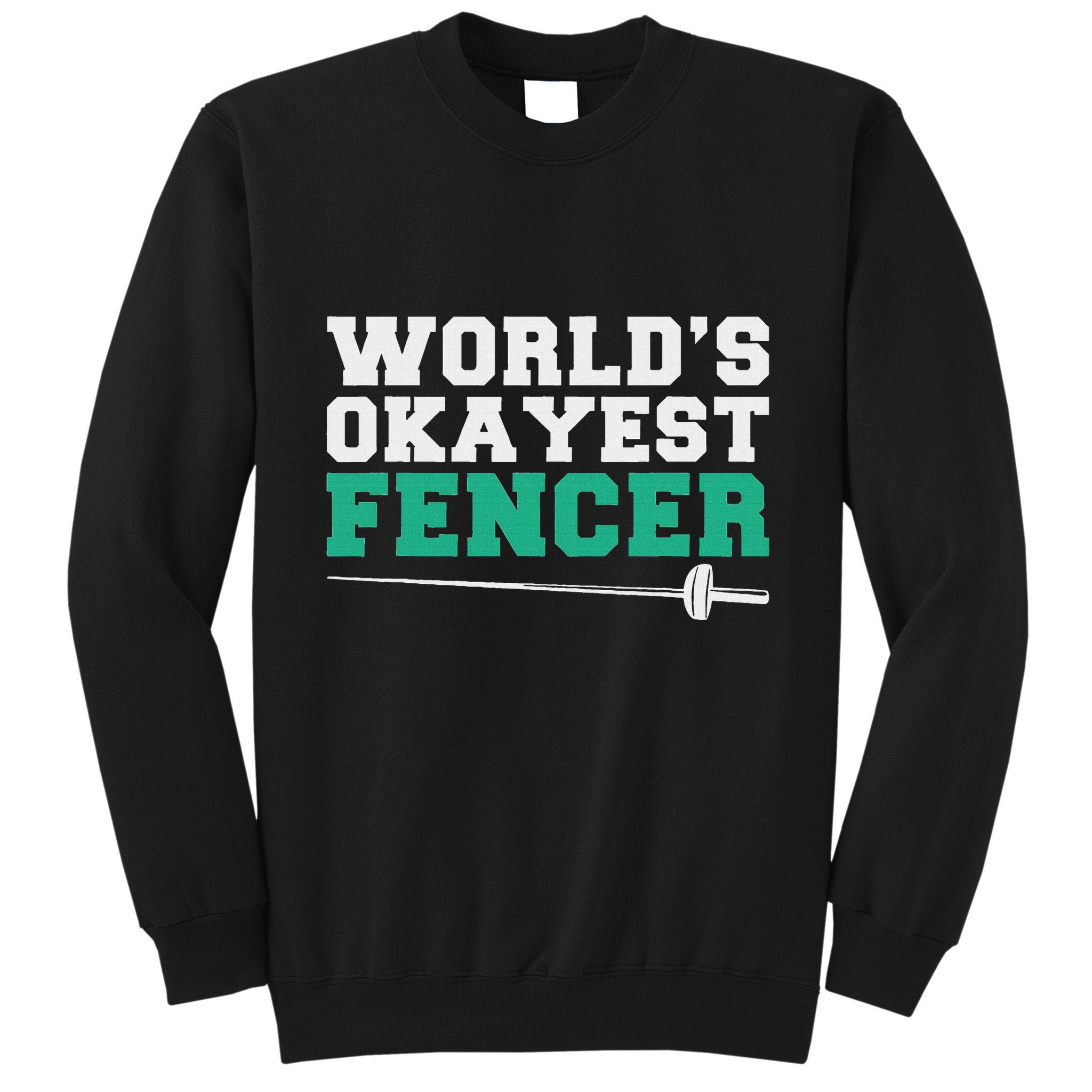Fencing Worlds Okayest Fencer Tall Sweatshirt