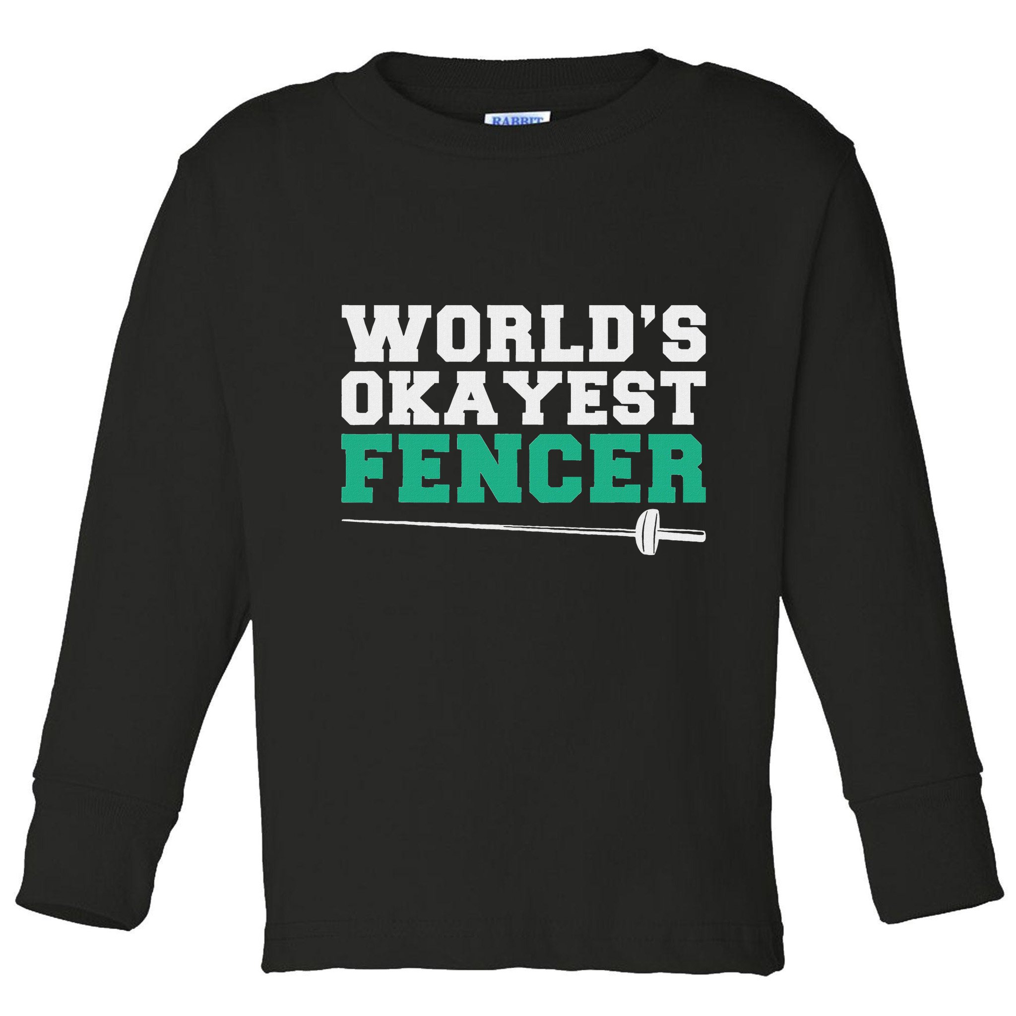 Fencing Worlds Okayest Fencer Toddler Long Sleeve Shirt