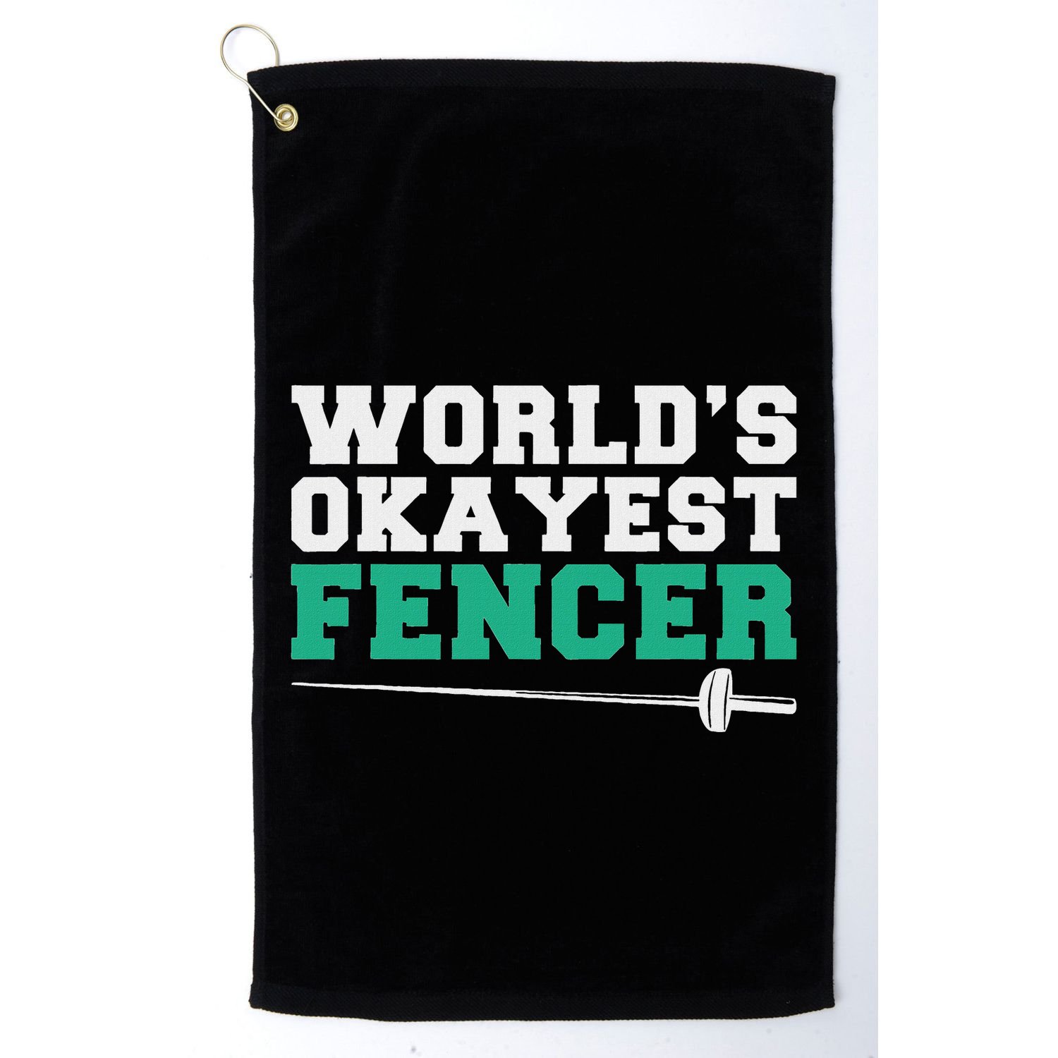 Fencing Worlds Okayest Fencer Golf Towel