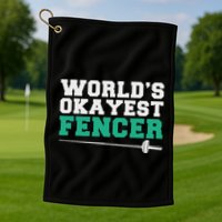 Fencing Worlds Okayest Fencer Golf Towel